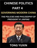 Chinese Politics (Part 4)- Governing Modern China, The Policies and Philosophy of President Xi Jinping¿Leadership Vision, Corruption Crackdown, Transparency and Accountability, Socialist Governance with Chinese Characteristics Chinese Politics (Part 4)- Governing Modern China, The Policies and Philosophy of President Xi Jinping¿Leadership Vision, Corruption Crackdown, Transparency and Accountability, Socialist Governance with Chinese Characteristics