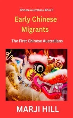 Early Chinese Migrants (eBook, ePUB) - Hill, Marji Early Chinese Migrants (eBook, ePUB) - Hill, Marji