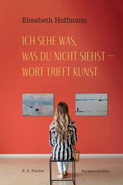 Ich sehe was, was du nicht siehst - Wort trifft Kunst - Hoffmann, Elisabeth