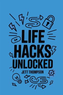 Life Hacks Unlocked - Thompson, Jett Life Hacks Unlocked - Thompson, Jett