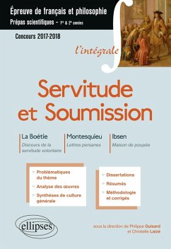 Cover Servitude et Soumission. La Boétie, Discours de la servitude volontaire - Montesquieu, Lettres persanes - Ibsen, Maison de poupée. Épreuve de français-philosophie - Prépas scientifiques 2017-2018