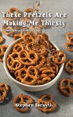 These Pretzels Are Making Me Thirsty