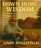 Down Home Wisdom:Faith, Freedom, and The Front Porch Way of Life (eBook, ePUB)