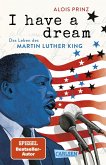 I have a dream: Das Leben des Martin Luther King I have a dream: Das Leben des Martin Luther King