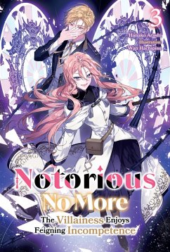 Notorious No More: The Villainess Enjoys Feigning Incompetence Volume 3 (eBook, ePUB) - Arashi, Hanako Notorious No More: The Villainess Enjoys Feigning Incompetence Volume 3 (eBook, ePUB) - Arashi, Hanako