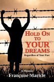 Hold On to Your Dreams: Regardless of Your Past (eBook, ePUB) Hold On to Your Dreams: Regardless of Your Past (eBook, ePUB)