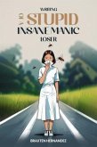 Writing of a Stupid Insane Manic Loser (eBook, ePUB)