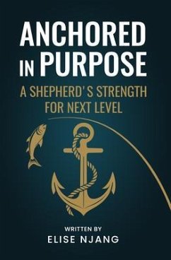 ANCHORED IN PURPOSE (eBook, ePUB) - Njang, Elise ANCHORED IN PURPOSE (eBook, ePUB) - Njang, Elise