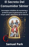 El Secreto Del Consumidor Sénior: Estrategias infalibles de marketing y producto para la generación con el mayor poder adquisitivo de la historia (eBook, ePUB) El Secreto Del Consumidor Sénior: Estrategias infalibles de marketing y producto para la generación con el mayor poder adquisitivo de la historia (eBook, ePUB)