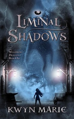 Liminal Shadows (The Wellspring Dragons, #1) (eBook, ePUB) - Marie, Kwyn Liminal Shadows (The Wellspring Dragons, #1) (eBook, ePUB) - Marie, Kwyn