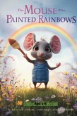 The Mouse Who Painted Rainbows (eBook, ePUB)