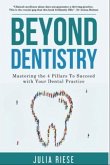 Beyond Dentistry - Mastering the 4 Pillars To Succeed with Your Dental Practice (eBook, ePUB)