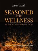 Seasoned for Wellness Blended to Perfection (eBook, ePUB)