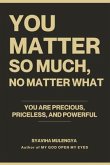 YOU MATTER SO MUCH, NO MATTER WHAT (eBook, ePUB)