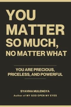 YOU MATTER SO MUCH, NO MATTER WHAT (eBook, ePUB) - Mulengya, Syaviha