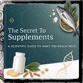 The Secret of Supplements A Scientific Guide to What You Really Need (eBook, ePUB)