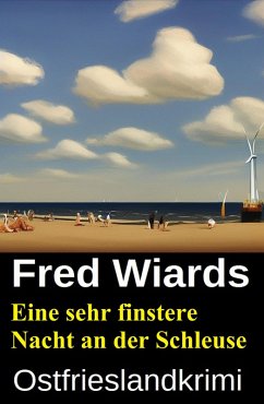 Eine sehr finstere Nacht an der Schleuse: Ostfrieslandkrimi (eBook, ePUB) - Wiards, Fred