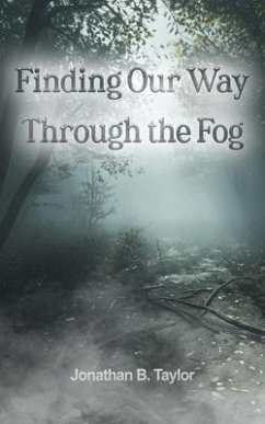 Finding Our Way Through the Fog (eBook, ePUB) - Taylor, Jonathan B.