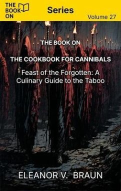 Cover The Book On The Cookbook for Cannibals: Feast of the Forgotten (eBook, ePUB)