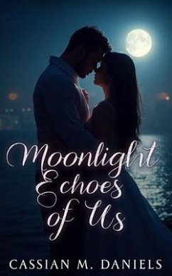 Moonlight Echoes of Us (eBook, ePUB) - Daniels, Cassian M.