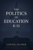 The Politics of Education K-12 (eBook, ePUB)
