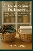 A Hoarder's Guide to Decluttering (eBook, ePUB) A Hoarder's Guide to Decluttering (eBook, ePUB)