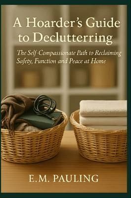 A Hoarder's Guide to Decluttering (eBook, ePUB) A Hoarder's Guide to Decluttering (eBook, ePUB)