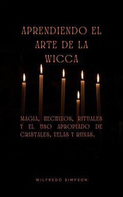Aprendiendo el arte de la Wicca (eBook, ePUB) - Simpson, Wilfredo Aprendiendo el arte de la Wicca (eBook, ePUB) - Simpson, Wilfredo