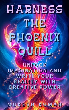 Harness the Phoenix Quill (eBook, ePUB) - Kumar, Mukesh