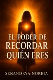 El Poder De Recordar Quién Eres (eBook, ePUB)