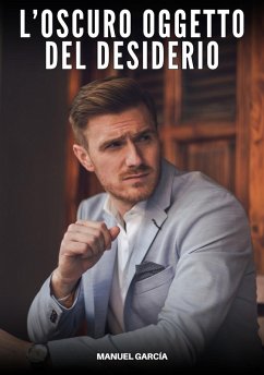 L'Oscuro Oggetto del Desiderio (eBook, ePUB) - García, Manuel L'Oscuro Oggetto del Desiderio (eBook, ePUB) - García, Manuel