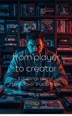 From Player To Creator (eBook, ePUB)