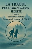 LA TRAQUE par 1 Organisation Secrète, TOME 1 Expérience Interdite : Traqués par les hommes de l'OMBRE (eBook, ePUB)
