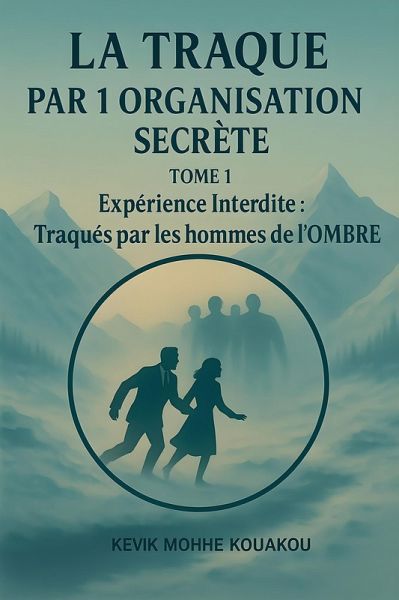 LA TRAQUE par 1 Organisation Secrète, TOME 1 Expérience Interdite : Traqués par les hommes de l'OMBRE (eBook, ePUB)