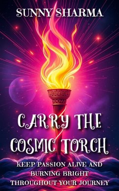 Carry the Cosmic Torch (eBook, ePUB) - Sharma, Sunny