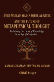 Syed Muhammad Naquib al-Attas and the Future of Metaphysical Thought: Reclaiming the Unity of Knowledge in an Age of Confusion (eBook, ePUB) Syed Muhammad Naquib al-Attas and the Future of Metaphysical Thought: Reclaiming the Unity of Knowledge in an Age of Confusion (eBook, ePUB)