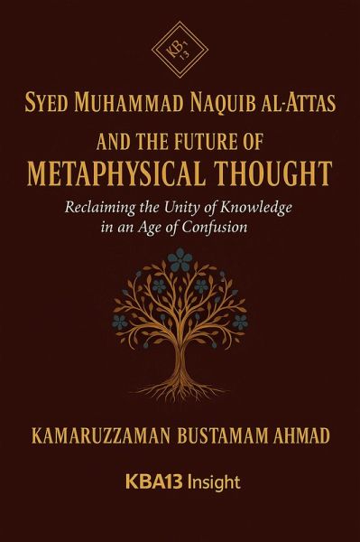 Syed Muhammad Naquib al-Attas and the Future of Metaphysical Thought: Reclaiming the Unity of Knowledge in an Age of Confusion (eBook, ePUB)