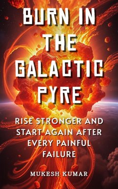 Burn in the Galactic Pyre (eBook, ePUB) - Kumar, Mukesh