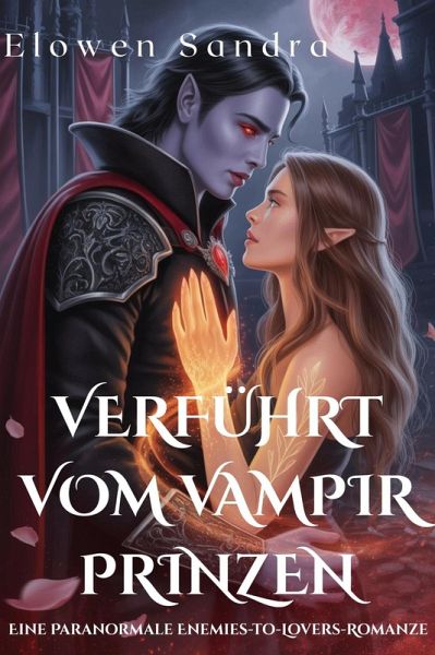 Verführt vom Vampir Prinzen: Eine Paranormale Enemies-to-Lovers-Romanze (eBook, ePUB) Verführt vom Vampir Prinzen: Eine Paranormale Enemies-to-Lovers-Romanze (eBook, ePUB)