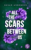All the scars between us Ein Romantic Suspense Roman (eBook, ePUB) All the scars between us Ein Romantic Suspense Roman (eBook, ePUB)