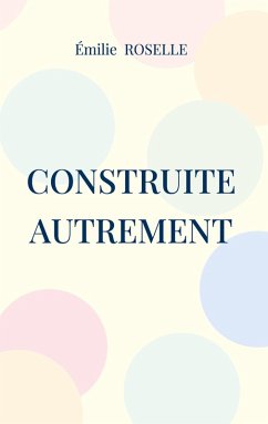 Construite autrement (eBook, ePUB) - Roselle, Émilie