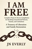 I Am Free: Complete Prayer & Decree Compilation for Breaking Generational Patterns, Trauma, and Limitations (eBook, ePUB) I Am Free: Complete Prayer & Decree Compilation for Breaking Generational Patterns, Trauma, and Limitations (eBook, ePUB)