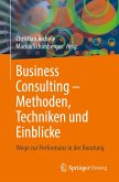 Business Consulting - Methoden, Techniken und Einblicke (eBook, PDF) Business Consulting - Methoden, Techniken und Einblicke (eBook, PDF)
