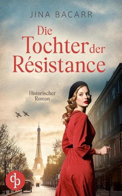 Die Tochter der Résistance   Ein historischer Roman über das Schicksal einer jungen Frau (eBook, ePUB) - Bacarr, Jina