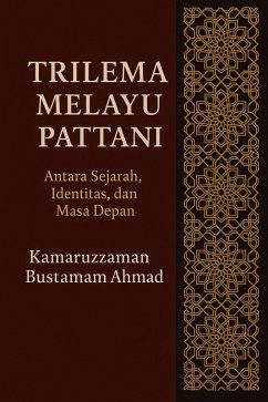 Cover Trilema Melayu Pattani: Antara Sejarah, Identitas, dan Masa Depan (eBook, ePUB)