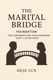 The Marital Bridge : Foundation: The Conversations Your Marriage Can't Live Without (eBook, ePUB) The Marital Bridge : Foundation: The Conversations Your Marriage Can't Live Without (eBook, ePUB)
