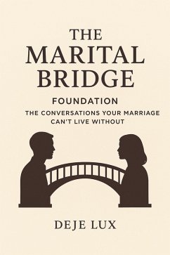 The Marital Bridge : Foundation: The Conversations Your Marriage Can't Live Without (eBook, ePUB) - Lux, Deje