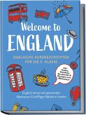 Welcome to England: Englische Kurzgeschichten für die 5. Klasse - Englisch lernen mit spannenden Abenteuern & kniffligen Rätseln in London - inkl. Audios, Vokabeln, Grammatik & Übungen zum Mitmachen (eBook, ePUB)