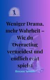 Weniger Drama, mehr Wahrheit -Wie du Overacting vermeidest und echt bleibst (eBook, ePUB)