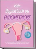 Mein Begleitbuch bei Endometriose: Ein einfühlsames Buch mit Impulsen, Tipps & Übungen für mehr Selbstfürsorge, Klarheit und innere Stärke - inkl. Wohlfühlseiten zum Reflektieren & Entlasten (eBook, ePUB)